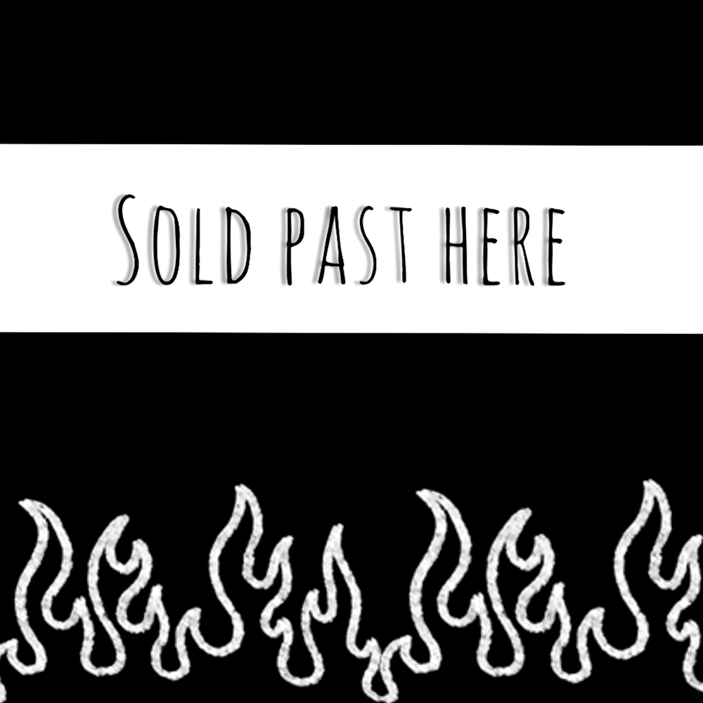 SOLD PAST HERE!!